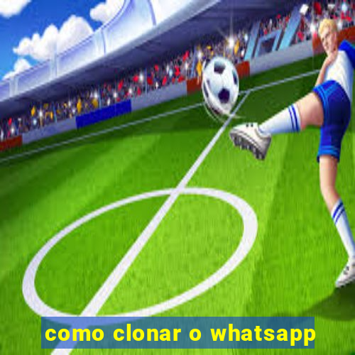 como clonar o whatsapp